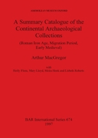 A Summary Catalogue of the Continental Archaeological Collections (Roman Iron Age, Migration Period, Early Medieval) in the Ashmolean Museum 0860548635 Book Cover