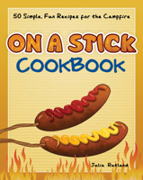 On a Stick Cookbook: 50 Simple, Fun Recipes for the Campfire (Fun & Simple Cookbooks) 159193821X Book Cover