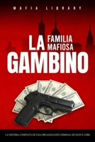 La Familia Mafiosa Gambino: La Historia Completa y Fascinante de la Organización Criminal de Nueva York (Las Cinco Familias) 1917077092 Book Cover