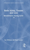 Brain Injury, Trauma and Loss: Rehabilitation During Covid-19 (After Brain Injury: Survivor Stories) 1032833890 Book Cover
