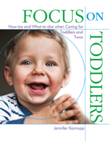 Focus on Toddlers: How-tos and What-to-dos when Caring for Toddlers and Twos (Focus on Providing Child Care) 0876593805 Book Cover