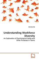 Understanding Workforce Diversity: An Exploration of Psychological Safety and Other Processes in Teams 3639261933 Book Cover