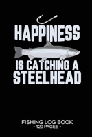 Happiness Is catching A Steelhead Fishing Log Book 120 Pages: Cool Freshwater Game Fish Saltwater Fly Fishes Journal Composition Notebook Notes Day Planner Notepad 1675476322 Book Cover