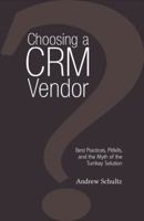 Choosing a CRM Vendor: Best Practices, Pitfalls, and the Myth of the Turnkey Solution 1908293071 Book Cover