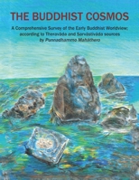 The Buddhist Cosmos: A Comprehensive Survey of the Early Buddhist Worldview; According to Theravāda and Sarvāstivāda Sources 1791731945 Book Cover