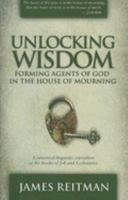 Unlocking Wisdom: Forming Agents of God in the House of Mourning (A canonical-linguistic exposition of the Books of Job and Ecclesiastes) 0977953556 Book Cover
