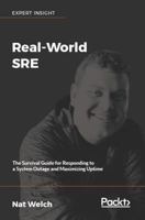 Real World SRE: Maximize uptime with Site Reliability Engineering 1788628888 Book Cover