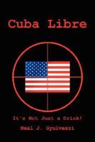 Cuba Libre: It's Not Just a Drink 1425970753 Book Cover
