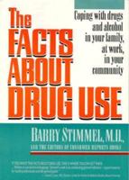 The Facts About Drug Use: Coping With Drugs and Alcohol in Your Family, at Work, in Your Community 1560244011 Book Cover