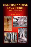 Understanding Lava Tubes and Lava Caves 1425189857 Book Cover