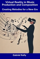Virtual Reality in Music Production and Composition: Creating Melodies for a New Era B0CFD4NJ8G Book Cover