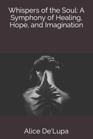 Whispers of the Soul: A Symphony of Healing, Hope, and Imagination B0CDNM8JZD Book Cover