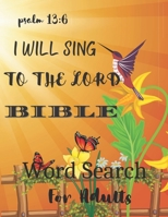 Bible Word Search for Adults - I Will Sing to the Lord Pslalm 13:6: Activity Books for Dementia and Alzheimer's Patients, Puzzle Book for Dementia Patients B08R8ZZ63J Book Cover