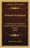 Text Book On Baptism: Infant Baptism Vindicated and Different Modes of Equal Validity 1165203022 Book Cover