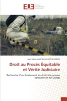 Droit au Procès Équitable et Vérité Judiciaire: Recherche d’un fondement au droit à la preuve contraire en RD Congo 6203452726 Book Cover