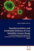 Nanoformulation and Controlled Delivery of Low Solubility Cancer Drugs: A nanotechnology based approach for formulation of toxic Therapeutic and Imaging Agents 3639325559 Book Cover