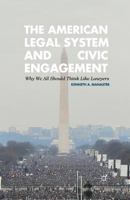 The American Legal System and Civic Engagement: Why We All Should Think Like Lawyers 1137344814 Book Cover