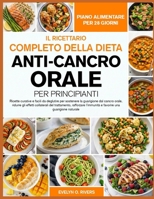 IL RICETTARIO COMPLETO DELLA DIETA ANTI-CANCRO ORALE PER PRINCIPIANTI: Ricette curative e facili da deglutire per sostenere la guarigione dal cancro ... e favorire una guarigion... B0H6VLMQ2J Book Cover
