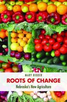 Roots of Change: Nebraska's New Agriculture 0803290136 Book Cover