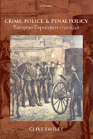 Crime, Police, and Penal Policy: European Experiences 1750-1940 0199202850 Book Cover