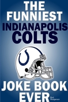 The Funniest Indianapolis Colts Joke Book Ever 1300537582 Book Cover