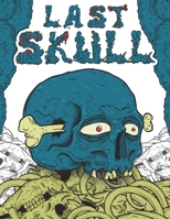 Last Skull: Horror Coloring Book for Adults | a Creepy Collection of Terrifying & Gorgeous Skulls Illustrations for Adults B09CBDDDTV Book Cover