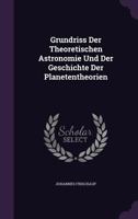 Grundriss Der Theoretischen Astronomie Und Der Geschichte Der Planetentheorien 1018292187 Book Cover