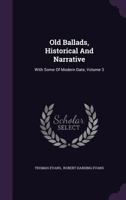 Old Ballads, Historical and Narrative: With Some of Modern Date, Volume 3 135641947X Book Cover