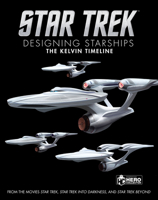 Star Trek: Designing Starships Volume 3: The Kelvin Timeline 1858755387 Book Cover