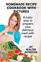 Homemade recipe cookbook with pictures: A tasty way to prepare your delicious meal with recipe B0BGKZD43M Book Cover