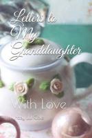 Letters to My Granddaughter: With Love 1071438611 Book Cover