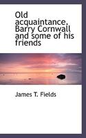Old acquaintance. Barry Cornwall and some of his friends 3337020240 Book Cover