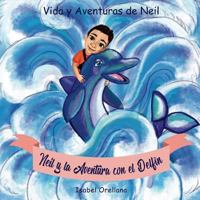 Neil y la Aventura con el Delfin: Una historia de amabilidad y empatia (Vida y Aventuras de Neil) 1717178782 Book Cover