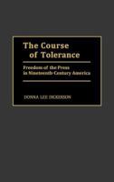 The Course of Tolerance: Freedom of the Press in Nineteenth-Century America (Contributions to the Study of Mass Media and Communications) 0313275343 Book Cover