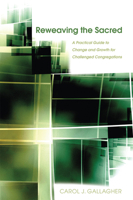 Reweaving the Sacred: A Practical Guide to Change and Growth for Challenged Congregations 0898695880 Book Cover