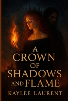 A Crown of Shadows and Flame B0FR4FPGKW Book Cover