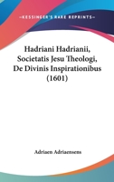 Hadriani Hadrianii, Societatis Jesu Theologi, De Divinis Inspirationibus (1601) 1120864690 Book Cover