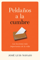 Peldaños a la cumbre: Las lecciones más importantes de la vida 1641232617 Book Cover