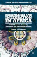 Regionalism and Integration in Africa: EU-ACP Economic Partnership Agreements and Euro-Nigeria Relations (African Histories and Modernities) 1137568658 Book Cover