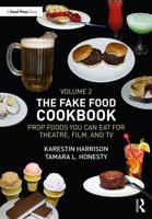 The Fake Food Cookbook Volume 2: Prop Foods You Can Eat for Theatre, Film, And TV 1032550562 Book Cover