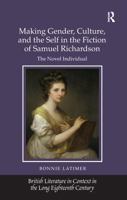 Making Gender, Culture, and the Self in the Fiction of Samuel Richardson: The Novel Individual. Bonnie Latimer 1409446328 Book Cover