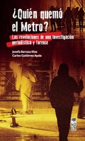 ¿Quién quemó el metro?: Las revelaciones de una investigación periodística y forense (Spanish Edition) 9560016997 Book Cover