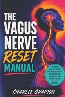 The Vagus Nerve Reset Manual: A Practical Guide to Calming Your Nervous System, Supporting the Vagus Nerve, and Building Greater Resilience to Stress (The Grapton Family Library) B0HH418L58 Book Cover