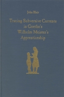 Tracing Subversive Currents in Goethe's Wilhelm Meister's Apprenticeship (Studies in German Literature Linguistics and Culture) 1571130926 Book Cover
