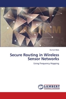 Secure Routing in Wireless Sensor Networks: Using Frequency Hopping 3659172510 Book Cover