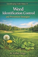 Greenkeeping Guide Volume 15: Weed Identification Control and Prevention Strategies B0GYRLVHXZ Book Cover