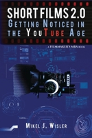 Short Films 2.0: Getting Noticed in the YouTube Age (Filmmaker's MBA, #1) 173253070X Book Cover