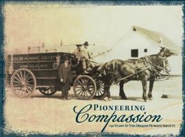 Pioneering Compassion: 150 Years at the Oregon Humane Society 0692987789 Book Cover