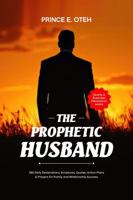 The Prophetic Husband: 365 Daily Declarations, Scriptures, Quotes, Action Plans & Prayers for family and Relationship success. 1970295139 Book Cover