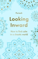 Looking Inward : How to Find Calm in a Chaotic World 1785123882 Book Cover